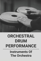Orchestral Drum Performance: Instruments Of The Orchestra: Orchestral Musician Jobs B096TTR6YK Book Cover