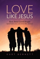 Love Like Jesus: How Jesus Loved People (and how you can love like Jesus) 0984189548 Book Cover