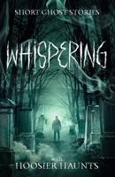 Whispering (Short Ghost Stories with Hoosier Haunts) B0DP43955P Book Cover