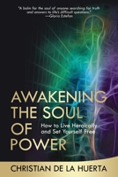 Awakening the Soul of Power: How to Live Heroically and Set Yourself Free 1735059013 Book Cover