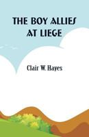 Boy Allies At Liege Or Through Lines Of Steel 1515373584 Book Cover