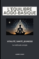 L'Équilibre Acido-Basique: Quand le terrain change, tout change. (French Edition) B0GDRWHYS6 Book Cover