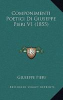 Componimenti Poetici Di Giuseppe Pieri V1 (1855) 1168404398 Book Cover