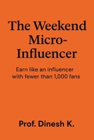 The Weekend Micro-Influencer: Earn like an influencer with fewer than 1,000 fans (The Weekend Mastery Series) B0FLXRTZ8H Book Cover
