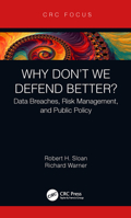 Why Don't We Defend Better?: Data Breaches, Risk Management, and Public Policy 0367787911 Book Cover