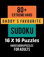 80+ Extreme Hard Daddy's Favourite Sudoku 16*16 Puzzles: Hard Level for Adults | All 16*16 Hard 80+ Sudoku | Sudoku Puzzle Books |  Sudoku Puzzle ... Puzzle Books For Adults | Sudoku Advanced 1670799972 Book Cover