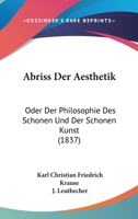 Abriss Der Aesthetik: Oder Der Philosophie Des Schonen Und Der Schonen Kunst (1837) 1160035350 Book Cover