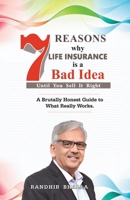 7 Reasons Why Life Insurance Is a Bad Idea: Until You Sell It Right B0GKB4V9PQ Book Cover