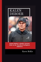KALEN DEBOER: Kalen DeBoer's Roller Coaster Ride in the World of Collegiate Athletics B0CSBJ3KLD Book Cover