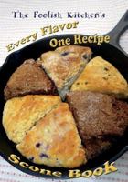 Foolish Kitchen's Every Flavor One Recipe Scone Book 1723366358 Book Cover