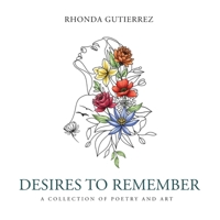 Desires To Remember: A Collection of Poetry and Art 1963874366 Book Cover