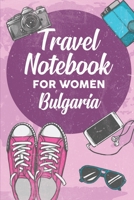 Travel Notebook for Women Bulgaria: 6x9 Travel Journal or Diary with prompts, Checklists and Bucketlists perfect gift for your Trip to Bulgaria for every Traveler 1706401108 Book Cover