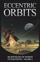Eccentric Orbits: An Anthology Of Science Fiction Poetry - Volume 3 1989940447 Book Cover