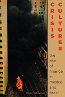 Crisis Cultures: The Rise of Finance in Mexico and Brazil 0822965860 Book Cover