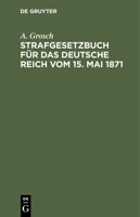 Strafgesetzbuch Für Das Deutsche Reich Vom 15. Mai 1871: Zum Gebrauch Für Polizei, Sicherheits Und Kriminalbeamte 3112351339 Book Cover