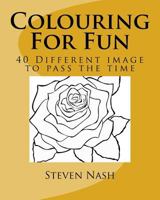 Colouring For Fun: 40 Different Images To Pass The Time 1537722360 Book Cover