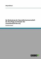 Zur Bedeutung der Gesundheitswissenschaft für die Pflege am Beispiel der Gesundheitsförderung 3640218604 Book Cover