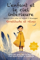 L’enfant et le ciel intérieur: Des histoires poétiques et illustrées – pour aider les enfants à rêver, découvrir la gratitude, reconnaître leur ... et le voyage intérieur) (French Edition) B0FRXGV2MV Book Cover