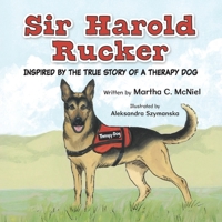 Sir Harold Rucker: Inspired by the True Story of a Therapy Dog 1779444753 Book Cover