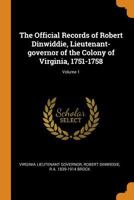 The Official Records of Robert Dinwiddie, Lieutenant-Governor of the Colony of Virginia, 1751-1758; Volume 1 0344948293 Book Cover