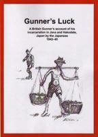 Gunner's Luck: A British Gunner's Account of His Incarceration by the Japanese in Java and in Japan, 1942 to 45 1740084500 Book Cover