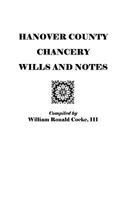 Hanover County Chancery Wills And Notes: A Compendium of Genealogical, Biographical And Historical Material As Contained in Cases of the Chancery Suits of Hanover County, Virginia 0806308249 Book Cover