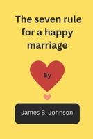 The Seven Rules for a Happy Marriage: How your marriage can work out perfectly fine B0BN4WPZFZ Book Cover