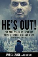 He's Out!: The true story of infamous prison escapee Richard Matt as told by his daughter 1728616980 Book Cover