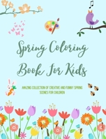 Spring Coloring Book For Kids Cheerful and Adorable Spring Coloring Pages with Flowers, Bunnies, Birds and Much More: Amazing Collection of Creative and Funny Spring Scenes for Children B0CWJT99ZK Book Cover