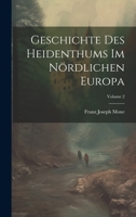 Geschichte Des Heidenthums Im Nördlichen Europa; Volume 2 102287697X Book Cover