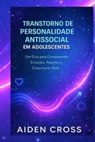 TRANSTORNO DE PERSONALIDADE ANTISSOCIAL EM ADOLESCENTES: Um Guia para Compreender Emoções, Reações e Crescimento Real. (Portuguese Edition) B0GW39WVTY Book Cover