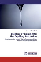 Breakup of Liquid Jets: The Capillary Retraction 6202081376 Book Cover