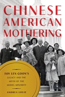 Chinese American Mothering: Toy Len Goon's Legacy and the Myth of the Model Minority 1479859907 Book Cover