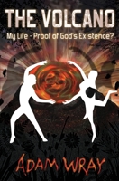 The Volcano: My Life - Proof of God's Existence B0B9LNYTSC Book Cover