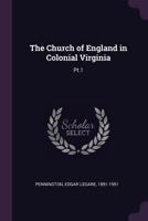 The Church of England in Colonial Virginia: Pt.1 1378876792 Book Cover