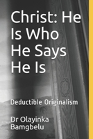 Christ: He Is Who He Says He Is: Deductible Originalism B0922236DS Book Cover