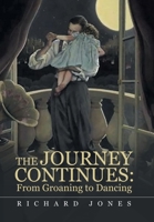 The Journey Continues: From Groaning to Dancing 166554628X Book Cover
