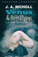 Venus and Her Thugs: Fifteen Weird Tales 1940933838 Book Cover