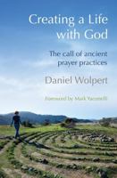 Creating a Life with God: The call of ancient prayer practices 085746244X Book Cover