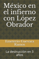 México en el infierno con López Obrador: La destrucción en 3 años (Spanish Edition) B08HTF1MXQ Book Cover