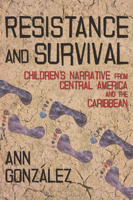 Resistance and Survival: Children’s Narrative from Central America and the Caribbean 0816528241 Book Cover