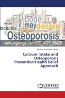 Calcium Intake and Osteoporosis Prevention:Health Belief Approach 3659239208 Book Cover