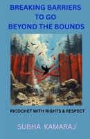 Breaking Barriers To Go Beyond The Bounds.: Ricochet with rights and respect B0G4QGXV9T Book Cover