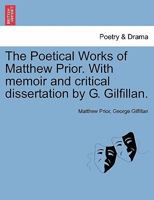 The Poetical Works of Matthew Prior. With memoir and critical dissertation by G. Gilfillan. 1241104239 Book Cover