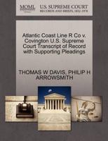 Atlantic Coast Line R Co v. Covington U.S. Supreme Court Transcript of Record with Supporting Pleadings 1270241141 Book Cover