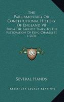 The Parliamentary Or Constitutional History Of England V8: From The Earliest Times, To The Restoration Of King Charles II 1160713839 Book Cover