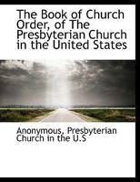 The Book of Church Order, of the Presbyterian Church in the United States 1116113538 Book Cover