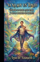 Ya no soy un tonto: Donde se trata este tema y otros asuntos de interés (TRILOGÍA: COMO APRENDÍ A NO SER UN TONTO) (Spanish Edition) B0GXVQ37Q5 Book Cover