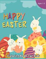 Happy Easter Coloring Book for Kids Ages 1-3: 50 Easter Coloring Pages for Kids 1091043310 Book Cover