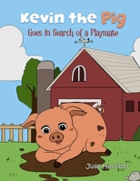 Kevin the Pig Goes in Search of a Playmate 1960548166 Book Cover